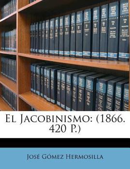 Paperback El Jacobinismo: (1866. 420 P.) [Spanish] Book