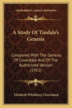 Paperback A Study Of Tindale's Genesis: Compared With The Genesis Of Coverdale And Of The Authorized Version (1911) Book