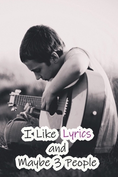 I Like Lyrics and Maybe 3 People: Lined Notebook / Journal Gift, 200 Pages, 6x9,  Cover, Matte Finish Inspirational Quotes Journal, Notebook, Diary, Composition Book