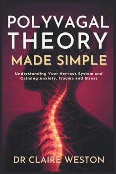 Paperback Polyvagal Theory Made Simple: Understanding Your Nervous System and Calming Anxiety, Trauma and Stress Book