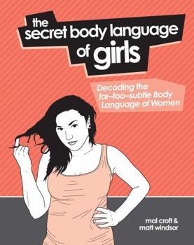 Hardcover The Secret Body Language of Girls: Decoding the Far-Too-Subtle Body Language of Women Book