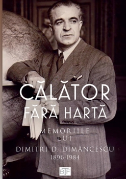 Paperback C&#259;l&#259;tor F&#259;r&#259; Hart&#259;: Memoriile Lui Dimitri Dim&#259;ncescu (1896-1984) [Romanian] Book