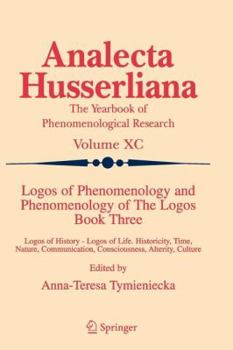 Paperback Logos of Phenomenology and Phenomenology of the Logos. Book Three: Logos of History - Logos of Life, Historicity, Time, Nature, Communication, Conscio Book
