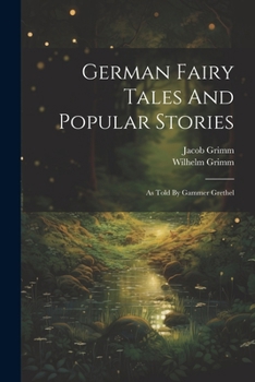 Paperback German Fairy Tales And Popular Stories: As Told By Gammer Grethel Book