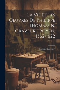 Paperback La vie et les oeuvres de Philippe Thomassin, graveur troyen, 1562-1622 [French] Book
