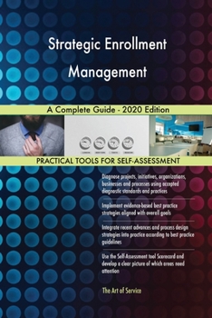 Strategic Enrollment Management A Complete Guide - 2020 Edition