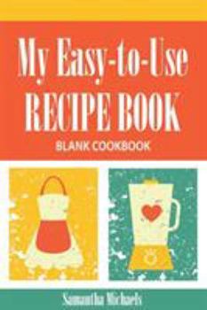 Paperback My Easy-To-Use Recipe Book: Blank Cookbook Book