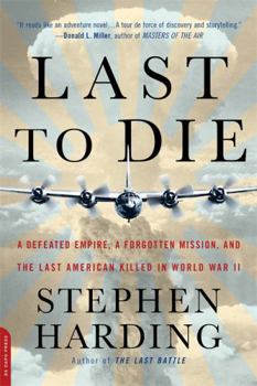 Paperback Last to Die: A Defeated Empire, a Forgotten Mission, and the Last American Killed in World War II Book