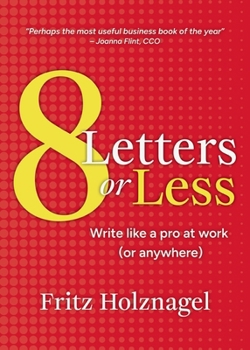 Paperback 8 Letters or Less: Write Like a Pro at Work (or Anywhere) Book