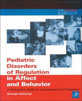 Paperback Pediatric Disorders of Regulation in Affect and Behavior: A Therapist's Guide to Assessment and Treatment Book