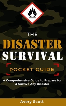 Paperback The Disaster Survival Pocket Guide: A Comprehensive Guide to Prepare for & Survive Any Disaster Book