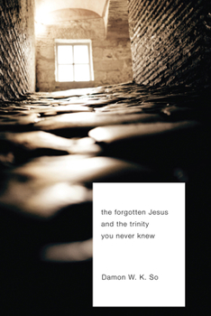 Paperback The Forgotten Jesus and the Trinity You Never Knew Book