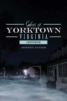 Paperback Ghosts of Yorktown, Virginia: A Haunted Tour Guide Book