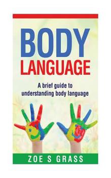 Paperback Body Language: A Brief Guide To Understanding Body Language Book