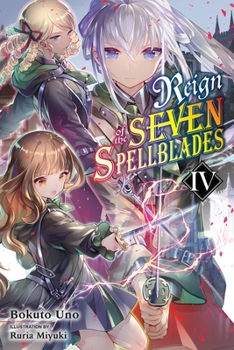 Reign of the Seven Spellblades, Vol. 4 - Book #4 of the Reign of the Seven Spellblades Light Novel