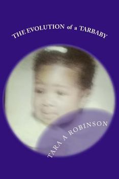 Paperback The EVOLUTION of a TAR BABY: Poetry & Random Thought Book