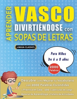 APRENDER VASCO DIVIRTIÉNDOSE CON SOPAS DE LETRAS - Para Niños de 6 a 8 años - Descubre Cómo Mejorar tu Vocabulario con 2000 Palabras Escondidas y ... y Folleto de Actividades (Spanish Edition)