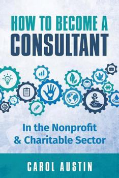 Paperback How To Become A Consultant In the Nonprofit and Charitable Sector Book