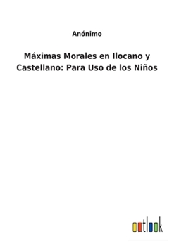 Paperback Máximas Morales en Ilocano y Castellano: Para Uso de los Niños [Spanish] Book