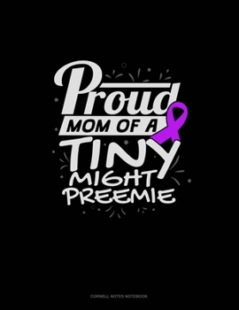 Paperback Proud Mom Of A Tiny Might Preemie: Cornell Notes Notebook Book