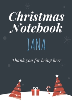 Christmas Notebook: Jana, Thank you for being here, Beautiful Christmas Gift For Women Girlfriend Wife Mom Bride Fiancee Grandma Granddaughter And Loved Ones