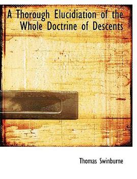 A Thorough Elucidiation of the Whole Doctrine of Descents