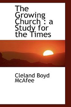 The Growing Church : A Study for the Times