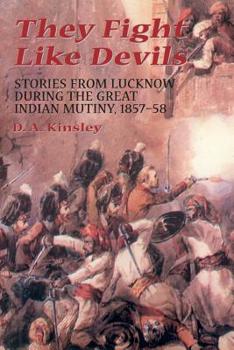 Paperback They Fight Like Devils: Stories from Lucknow During the Great Indian Mutiny, 1857-58 Book