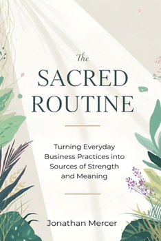 Paperback The Sacred Routine: Turning Everyday Business Practices into Sources of Strength and Meaning Book