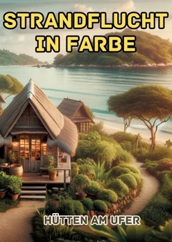 Strandflucht in Farbe: Hütten am Ufer (German Edition)