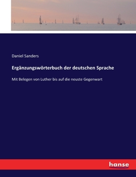 Paperback Ergänzungswörterbuch der deutschen Sprache: Mit Belegen von Luther bis auf die neuste Gegenwart [German] Book