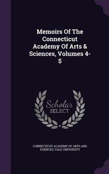 Hardcover Memoirs Of The Connecticut Academy Of Arts & Sciences, Volumes 4-5 Book