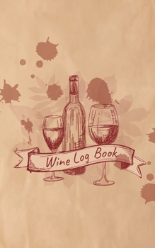 Paperback Wine Log Book: A Wine Tasting Note Journal or Collection Notebook Diary for Wine Lover's Record Keeping Tracker of Wine Book