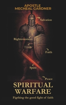 Spiritual Warefare: Fighting the good fight of faith