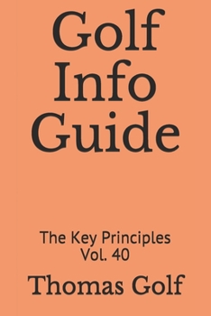 Paperback Golf Info Guide: The Key Principles Vol. 40 Book
