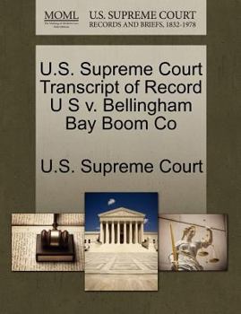 Paperback U.S. Supreme Court Transcript of Record U S V. Bellingham Bay Boom Co Book
