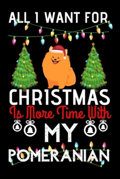 Paperback All i want for Christmas is more time with my Pomeranian: Funny Pomeranian Dog Christmas Notebook journal, Pomeranian lovers Appreciation gifts for Xm Book