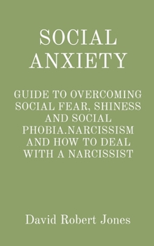 Hardcover Social Anxiety: Guide to Overcoming Social Fear, Shiness and Social Phobia.Narcissism and How to Deal with a Narcissist Book