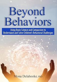 Paperback Beyond Behaviors: Using Brain Science and Compassion to Understand and Solve Children's Behavioral Challenges Book