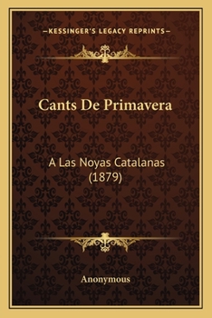Paperback Cants De Primavera: A Las Noyas Catalanas (1879) [Spanish] Book