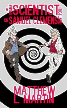 A German Scientist on Samuel Clemens' Front Porch (The Farcical Zombie Trilogy)