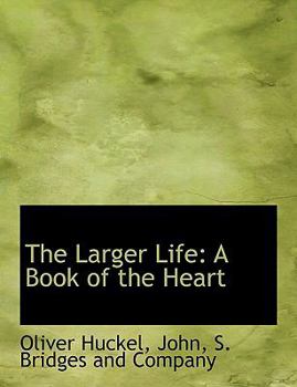 The Larger Life : A Book of the Heart