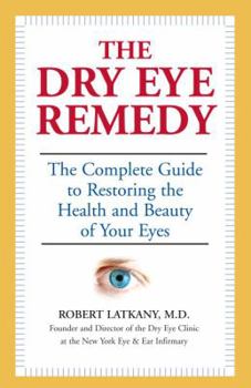 Paperback The Dry Eye Remedy: The Complete Guide to Restoring the Health and Beauty of Your Eyes Book