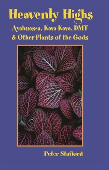 Paperback Heavenly Highs: Ayahuasca, Kava-Kava, Dmt, and Other Plants of the Gods Book
