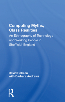 Paperback Computing Myths, Class Realities: An Ethnography of Technology and Working People in Sheffield, England Book