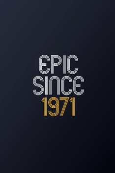 Paperback Epic Since 1971: Blank Lined Journal, Happy Birthday Notebook, Diary Perfect Gift For Your Loved Ones Book