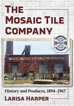 Paperback The Mosaic Tile Company: History and Products, 1894-1967 Book