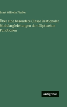 Hardcover Über eine besondere Classe irrationaler Modulargleichungen der elliptischen Functionen [German] Book