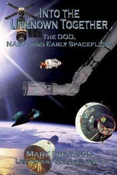 Paperback Into the Unknown Together - The DOD, NASA, and Early Spaceflight Book