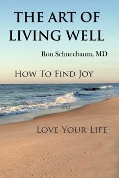 Paperback The Art of Living Well: How to Find Joy and Love Your Life Book